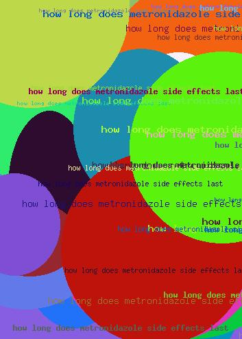 HOW LONG DOES METRONIDAZOLE SIDE EFFECTS LAST